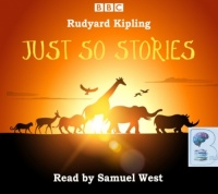 Just So Stories written by Rudyard Kipling performed by Samuel West on Audio CD (Abridged)